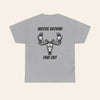 Moose around find out T-Shirt, Moose Hunting, hunting, outdoors, hunting clothing, hunting gear.